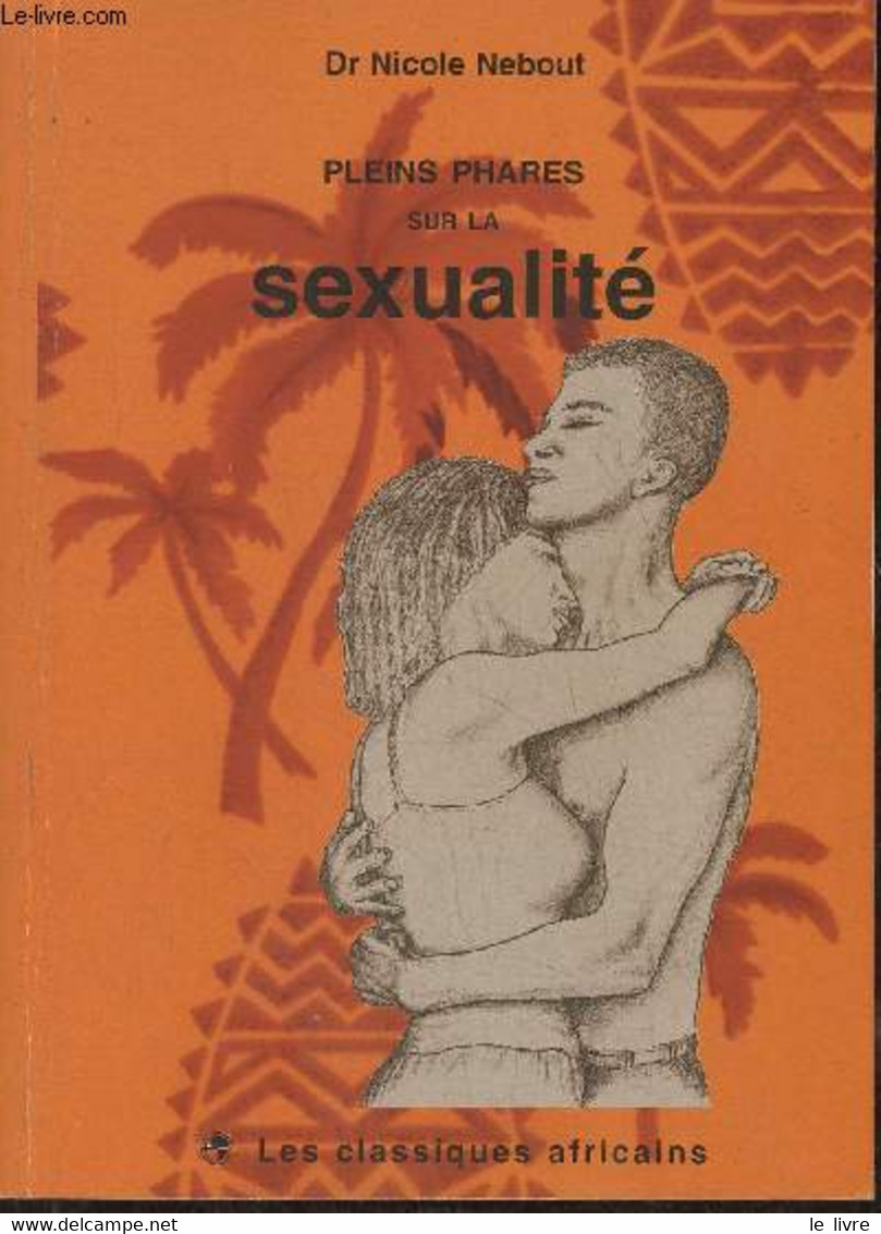 Pleins Phares Sur La Sexualité - Dr Nebout Nicole - 2003 - Livres Dédicacés