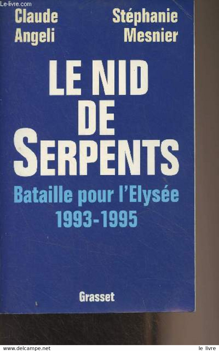 Le Nid De Serpents, Bataille Pour L'Elysée (1993-1995) - Angeli Claude/Mesnier Stéphanie - 1995 - Livres Dédicacés