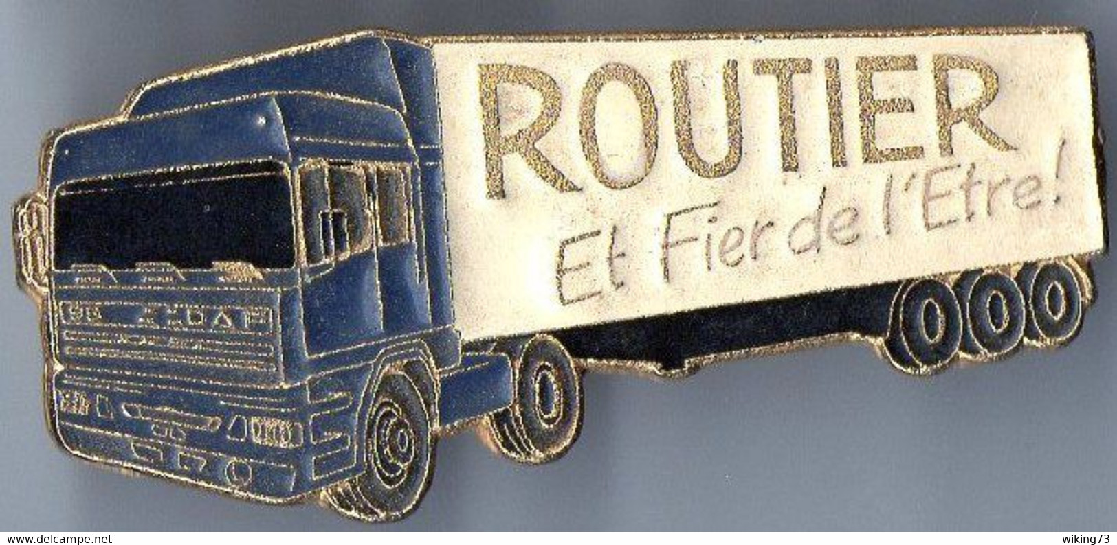 Pin's Routier Et Fier De L' Etre - Camion - Transport Routier - Semi Remorque - Transports