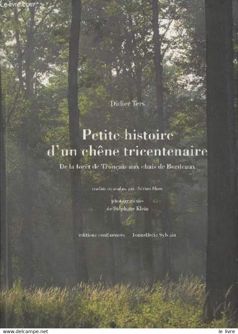 Petite Histoire D'un Chêne Tricentenaire, De La Forêt De Tronçais Aux Chais De Bordeaux - Ters Didier - 2009 - Livres Dédicacés