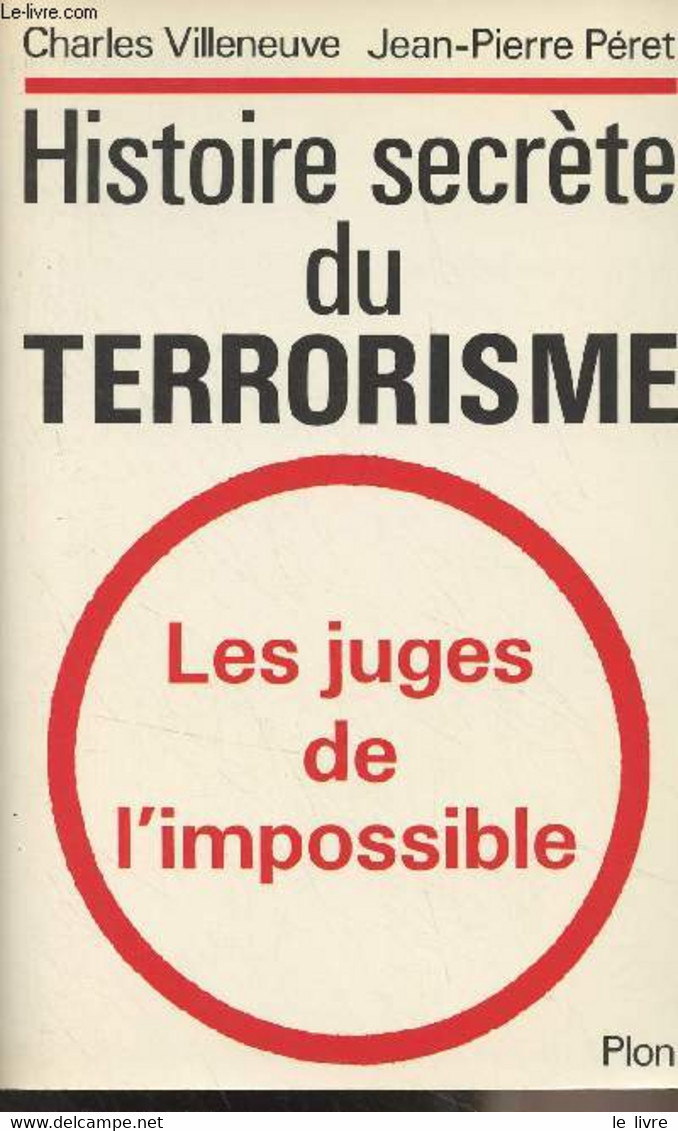 Histoire Secrète Du Terrorisme - Les Juges De L'impossible - Villeneuve Charles/Péret Jean-Pierre - 1987 - Livres Dédicacés