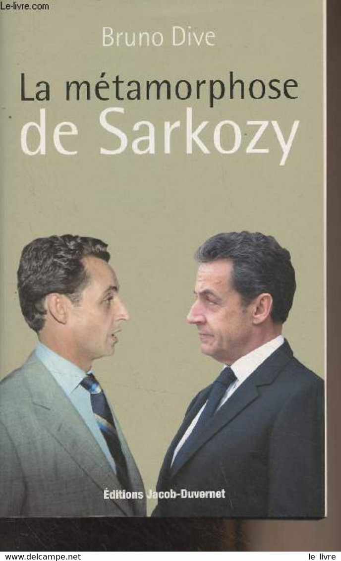 La Métamorphose De Sarkozy - Dive Bruno - 2012 - Livres Dédicacés