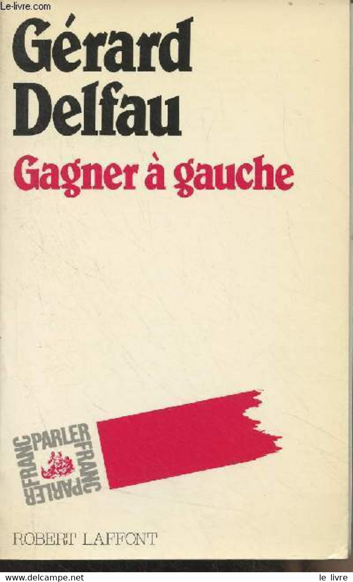 Gagner à Gauche - "Franc-parler" - Delfau Gérard - 1985 - Livres Dédicacés