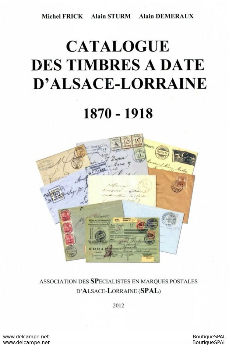 Catalogue Des Timbres à Date D'Alsace Lorraine 1870 - 1918 - Elsass Lothringen - édité Par La SPAL - Germania