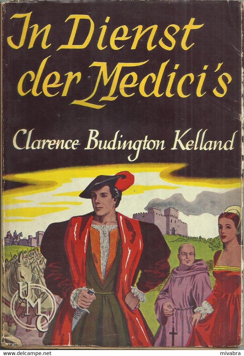 IN DIENST DER MEDICI'S - CLARENCE BUDINGTON KELLAND - Uitgave UMC 1955  (HISTORISCHE ROMAN) - Autres & Non Classés