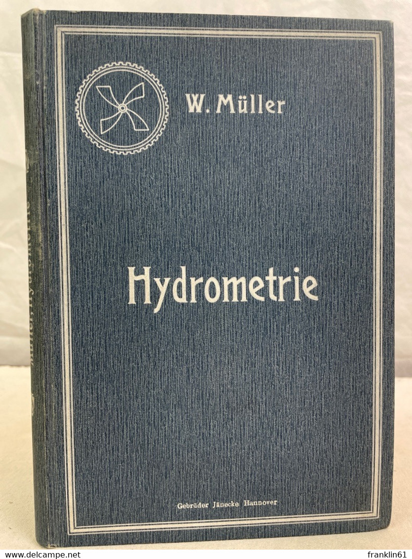 Hydrometrie. Praktische Anleitung Zur Wassermessung. Neuere Messverfahren, Apparate Und Versuche. - Architecture