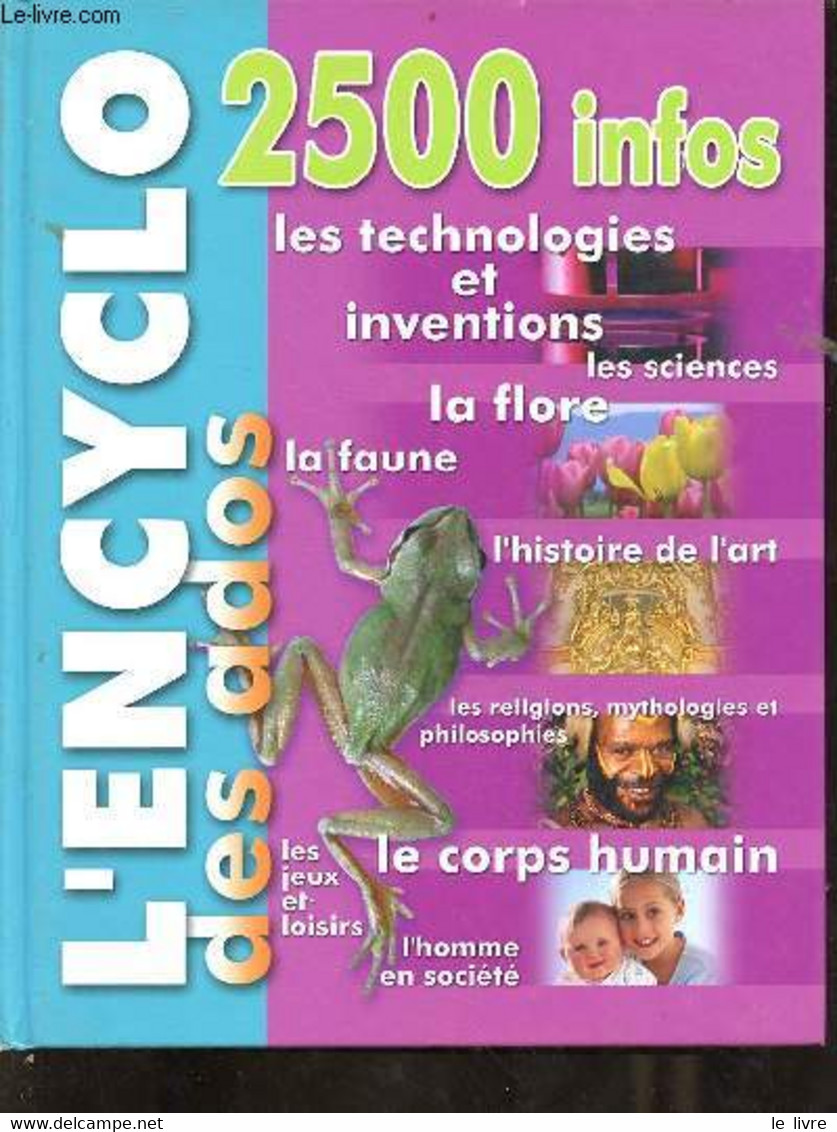 L'encyclo Des Ados 2500 Infos - Les Technologies Et Inventions - Les Sciences - La Flore - La Faune - L'histoire De L'ar - Encyclopédies