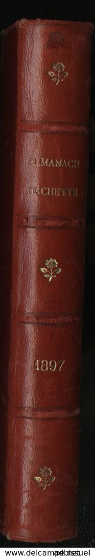 ALMANACH HACHETTE De 1897 Reliés Dos Cuir Rouge Très Bon état + Titre Doré Voir Description - Altri & Non Classificati