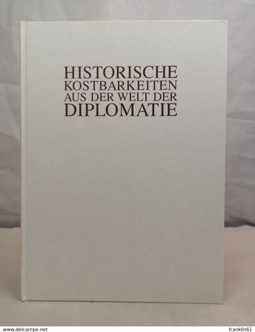 Historische Kostbarkeiten Aus Der Welt Der Diplomatie. - Lessico