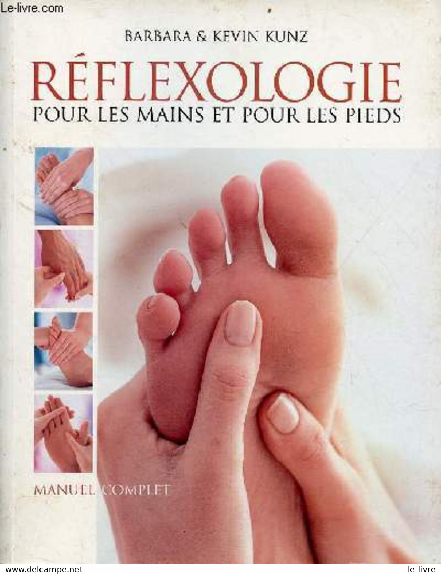 Réflexologie Pour Les Mains Et Pour Les Pieds - Manuel Complet. - Kunz Kevin & Barbara - 2003 - Libri