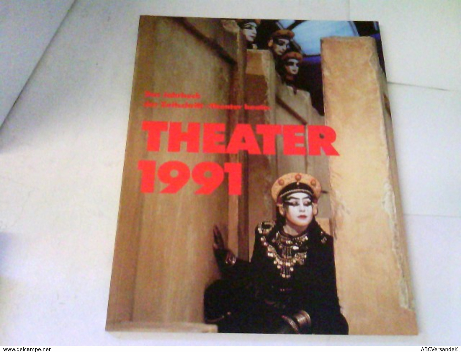 Das Jahrbuch Der Zeitschrift THEATER HEUTE - THEATER 1991 - Theater & Dans