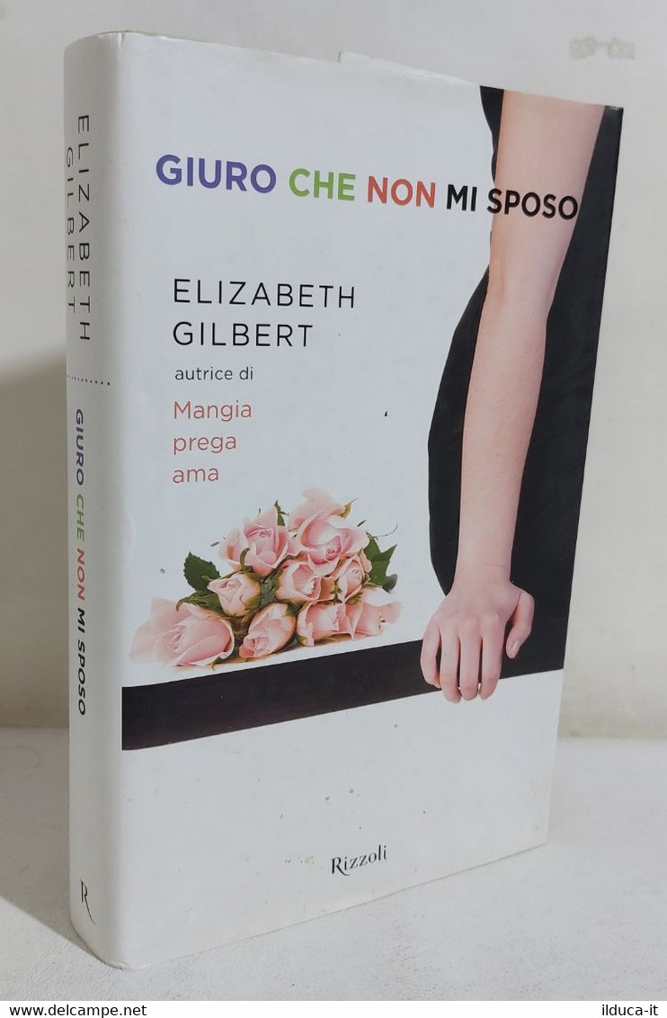 I110758 Elizabeth Gilbert - Giuro Che Non Mi Sposo - Rizzoli 2011 - Novelle, Racconti
