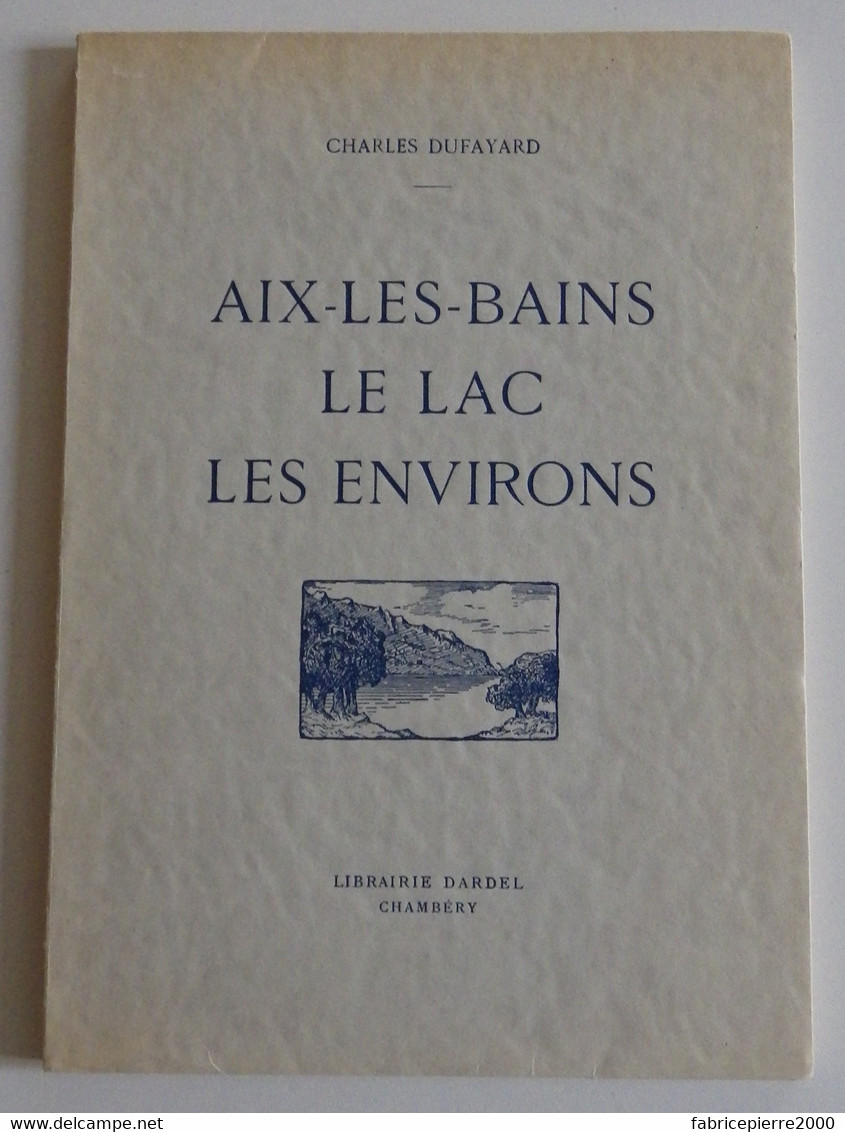 AIX-LES-BAINS Le Lac Les Environs DUFAYARD Dardel 1930 EXCELLENT ETAT Savoie Le Bourget Hautecombe Chambéry Girard - Alpes - Pays-de-Savoie