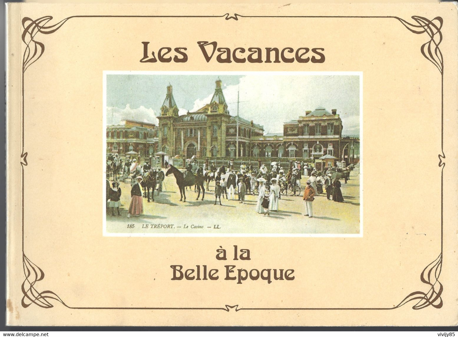 Beau Livre Illustré De 224 Pages " Les Vacances à La Belle époque " - DEUVILLE-LE HAVRE-LE POULIGUEN-PORNIC-CANNES - Unclassified