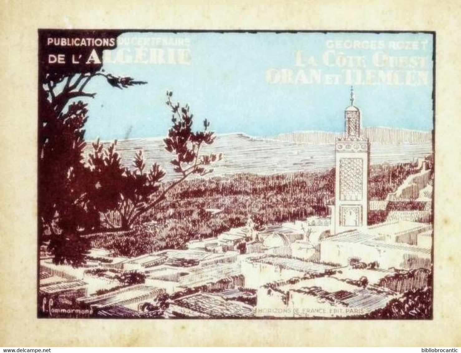 PUBLICATIONS DU CENTENAIRE DE L'ALGERIE: La Côte Ouest: ORAN Et TLECEM P/ G. ROZET - Non Classificati