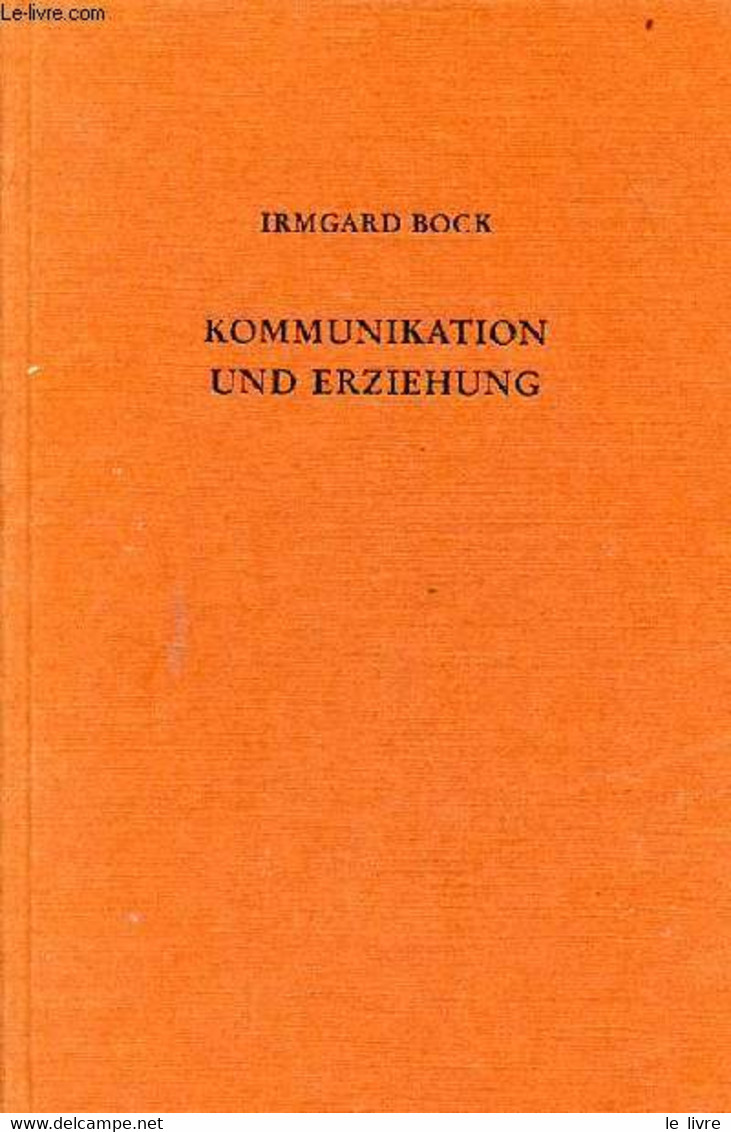 Kommunikation Und Erziehung - Grundzüge Ihrer Beziehungen. - Bock Irmgard - 1978 - Sonstige & Ohne Zuordnung