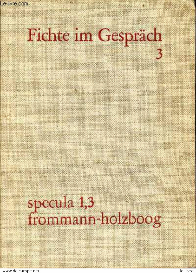Specula Band 1,3 - J.G.Fichte Im Gespräch Berichte Der Zeitgenossen - Band 3 : 1801-1806. - Holzboog Günther & Fuchs Eri - Sonstige & Ohne Zuordnung