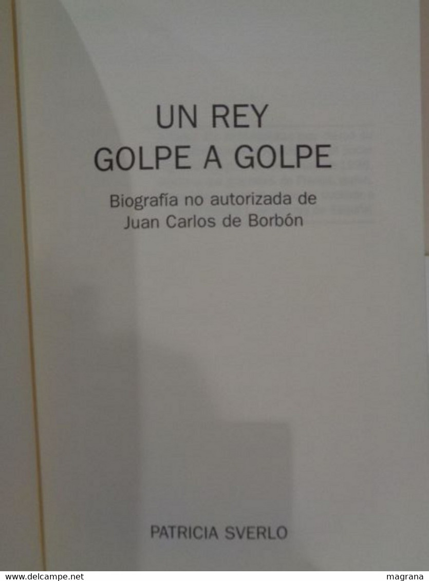 Un Rey Golpe A Golpe. Biografía No Autorizada De Juan Carlos De Borbón. Patricia Sverlo. Kalegorria. 2001. 400 Pp. - Klassieke