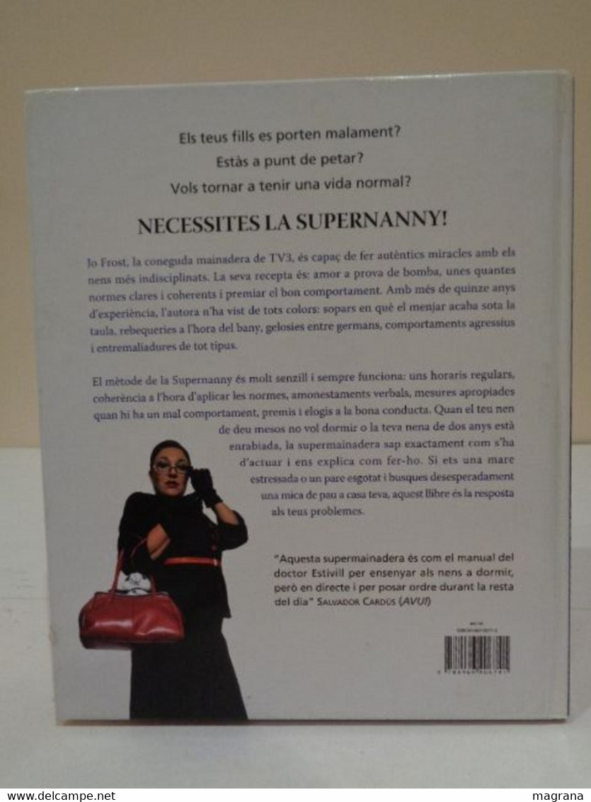 Supernanny. Consells pràctics i sensats per educar els teus fills. Jo Frost. Emès a TV3. Editorial Columna. 2006. 221 pp