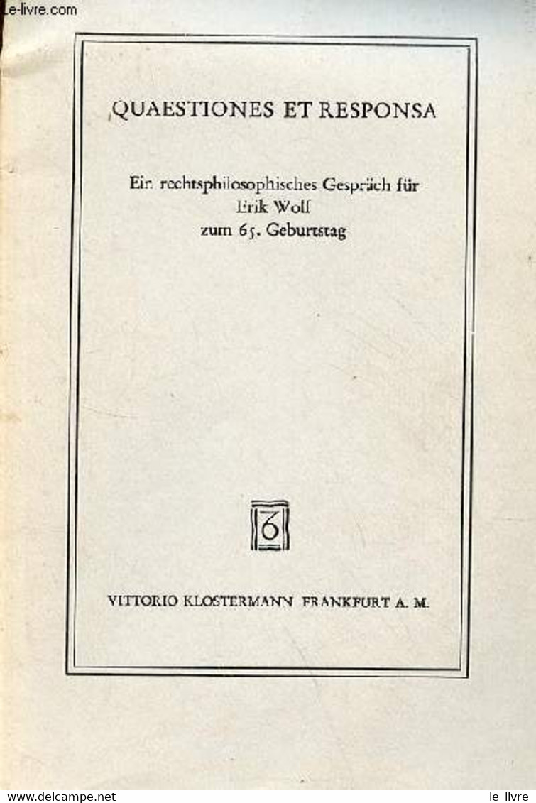 Quaestiones Et Responsa Ein Rechtsphilosophisches Gespräch Für Erik Wolf Zum 65. Geburtstag Veranstaltet Am 15.juli 1967 - Sonstige & Ohne Zuordnung