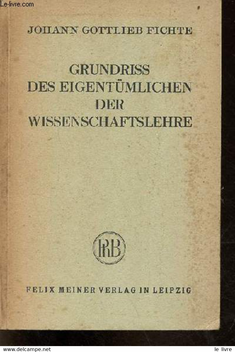 Grundriss Des Eigentümlichen Der Wissenschaftslehre In Rücksicht Auf Das Theoretische Vermögen - Der Philosophischen Bib - Sonstige & Ohne Zuordnung