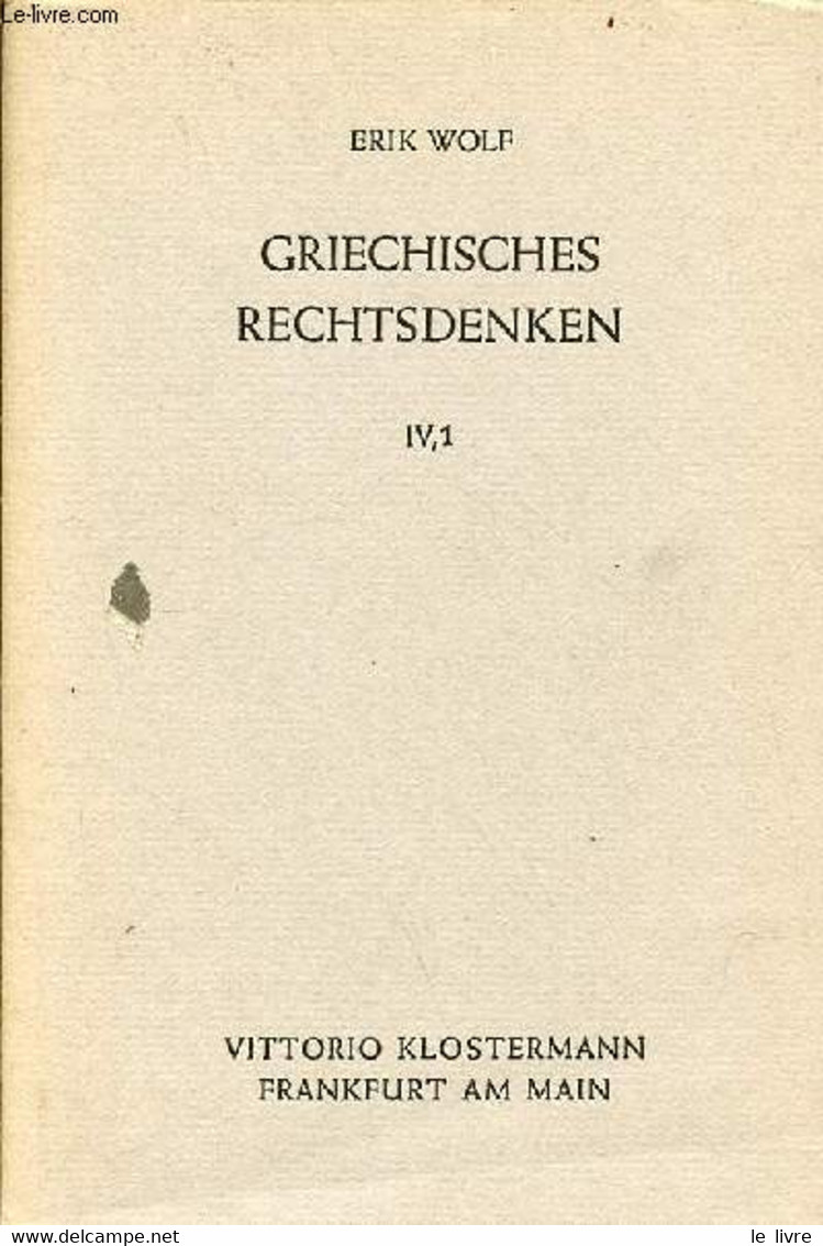 Griechisches Rechtsdenken IV,1 - Platon Frühdialoge Und Politeia. - Wolf Erik - 1968 - Sonstige & Ohne Zuordnung