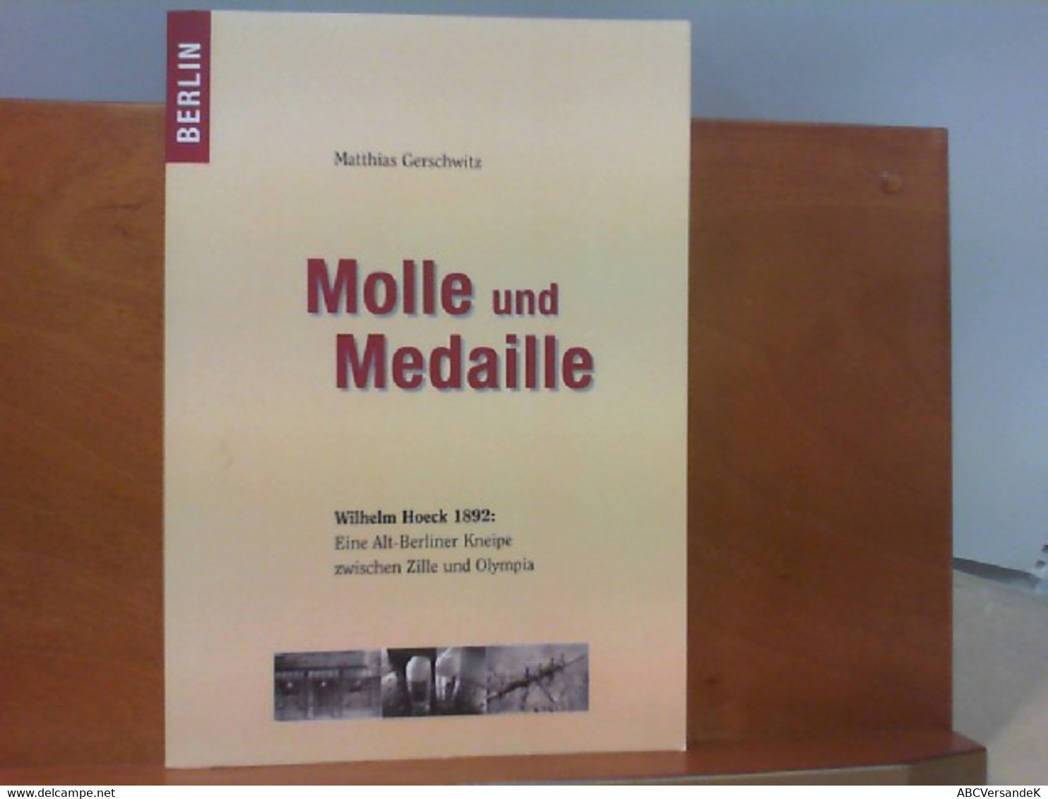 Molle Und Medaille - Wilhelm Hoeck 1892 : Eine Alt - Berliner Kneipe Zwischen Zille Und Olympia - Sports