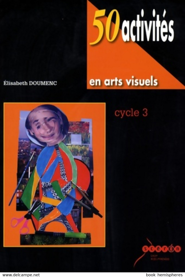 50 Activités En Arts Visuels Au Cycle 3 De Elisabeth Doumenc (2007) - 0-6 Ans