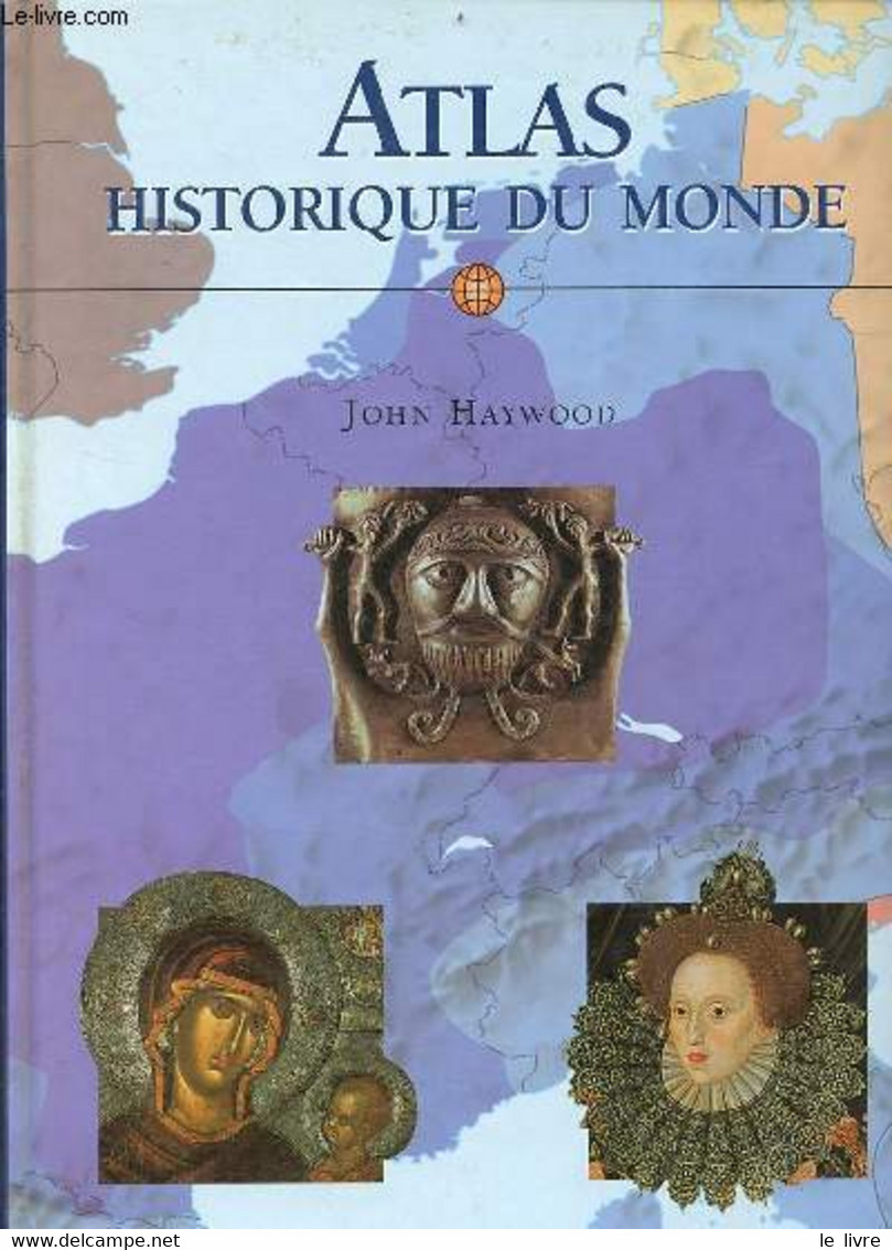 Atlas Historique Du Monde. - Haywood John - 1999 - Cartes/Atlas