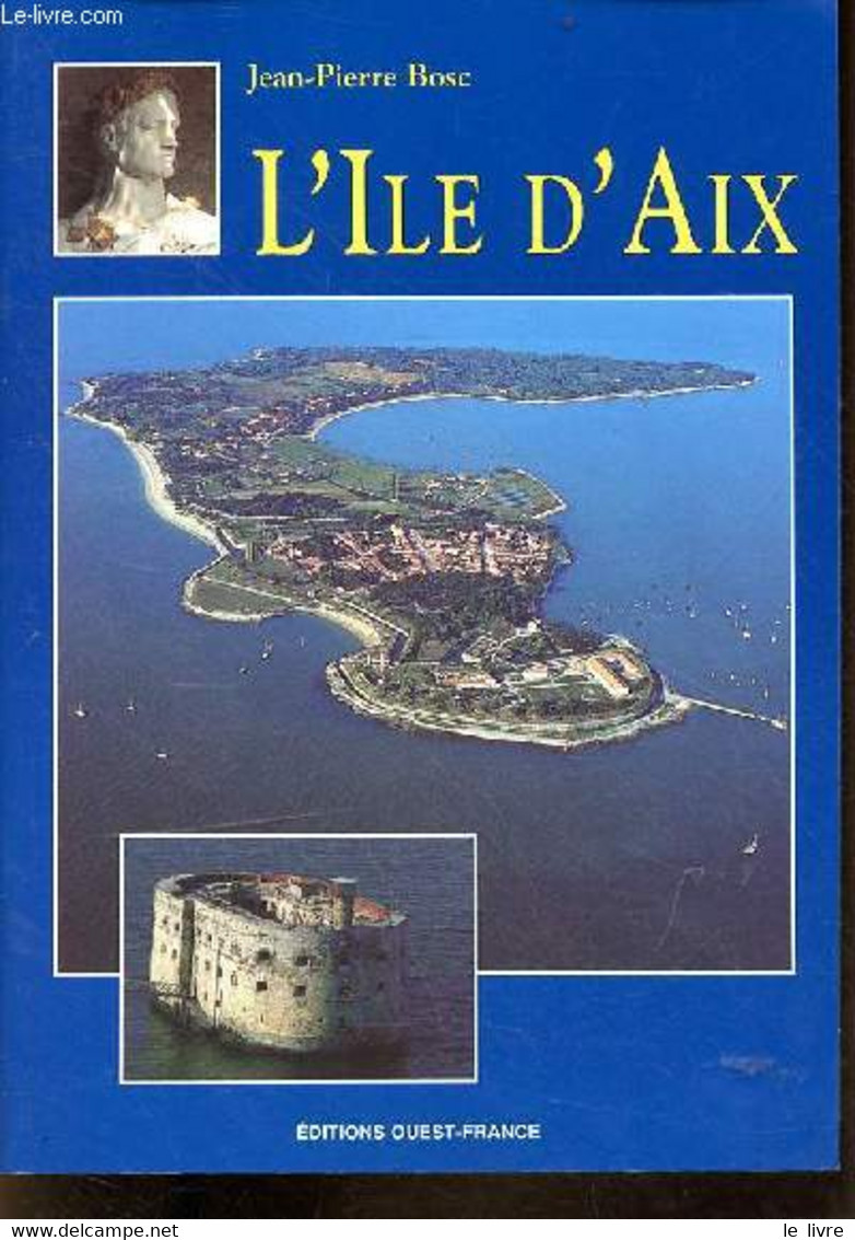 L'Ile D'Aix. - Bosc Jean-Pierre - 1999 - Poitou-Charentes