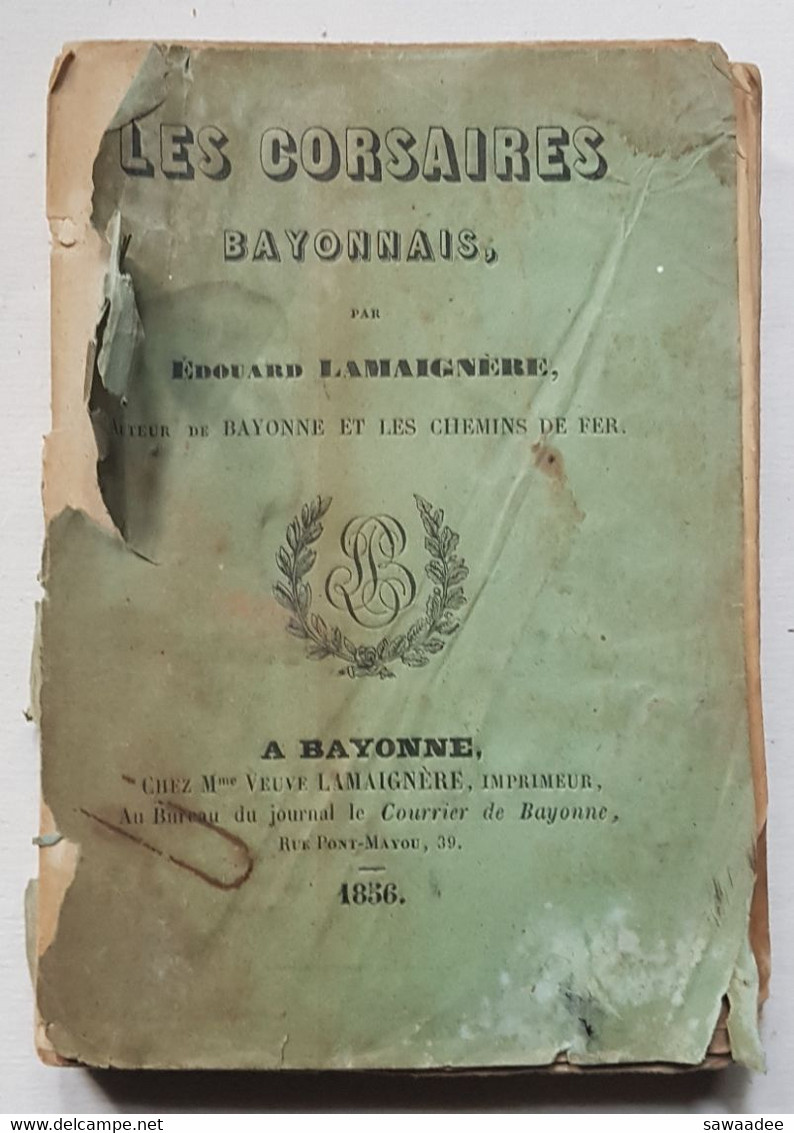 LIVRE - LES CORSAIRES BAYONNAIS - EDOUARD LAMAIGNERE - EDITE A BAYONNE - 1856 - EDITION ORIGINAL - - Baskenland