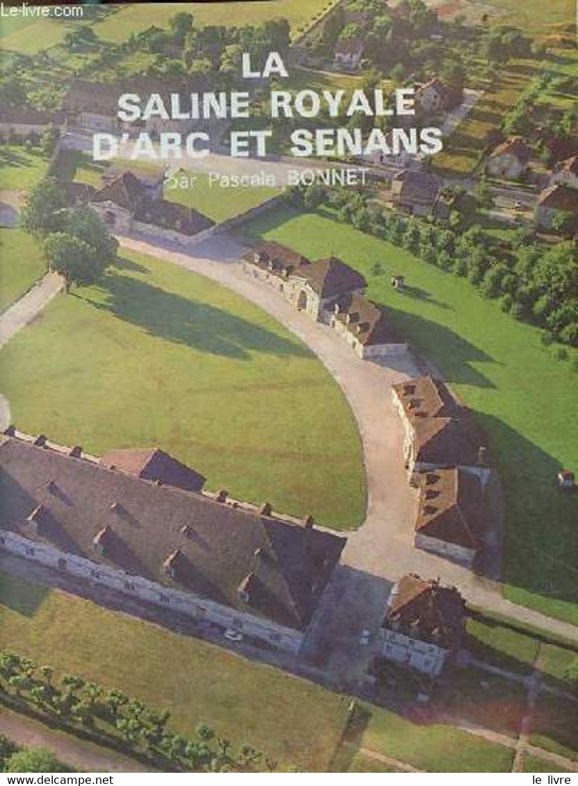 La Saline Royale D'arc Et Senans. - Bonnet Pascale - 0 - Franche-Comté
