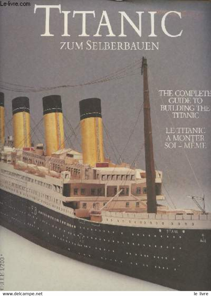 Titanic Zum Selberbauen - The Complete Guide To Building The Titanic - Le Titanic à Monter Soi-même - Masstab/Scale/Eche - Modellismo