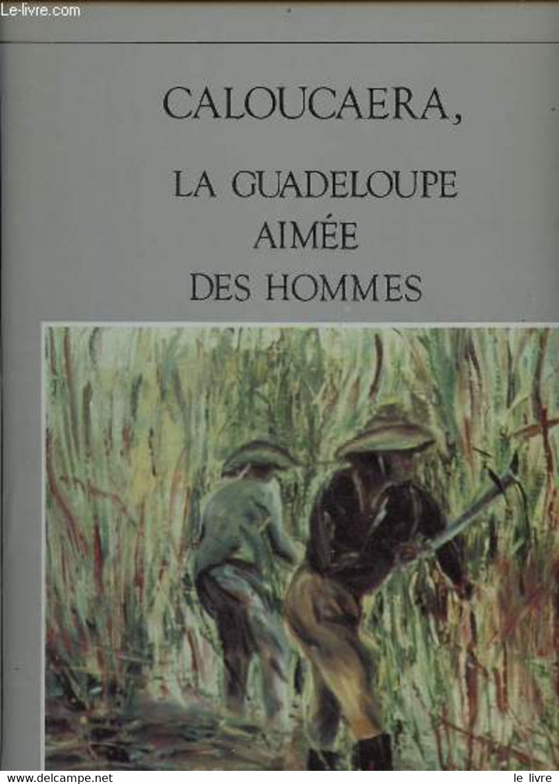 Caloucaera, La Guadeloupe Aimée Des Hommes. - Collectif - 0 - Outre-Mer