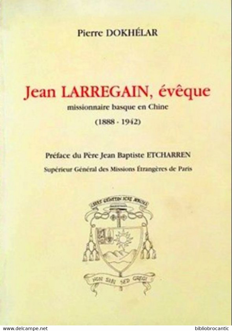 *JEAN LARREGAIN,Evéque* MISSIONNAIRE BASQUE EN CHINE (1888-1942) Par P. DOKHELAR - Baskenland