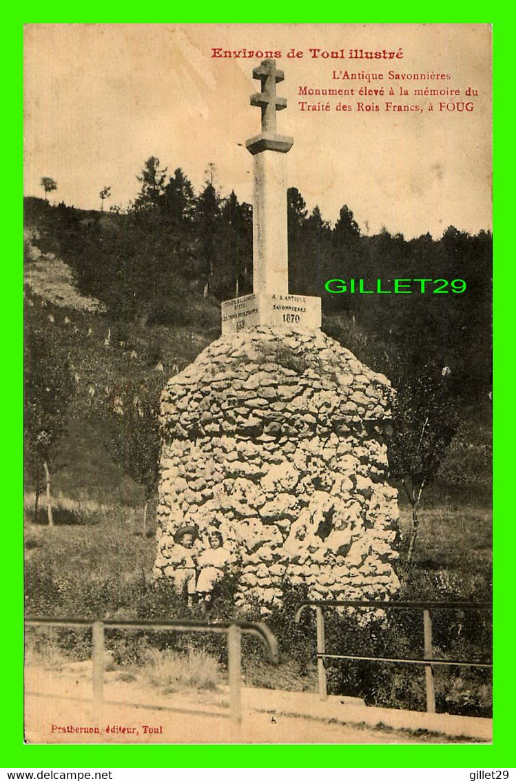 FOUG (54) - L'ANTIQUE SAVONNIÈRES, MONUMENT ÉLEVÉ TRAITÉ DES ROIS FRANCS À FOUG - PRATHERNON, ÉDITEUR - - Foug