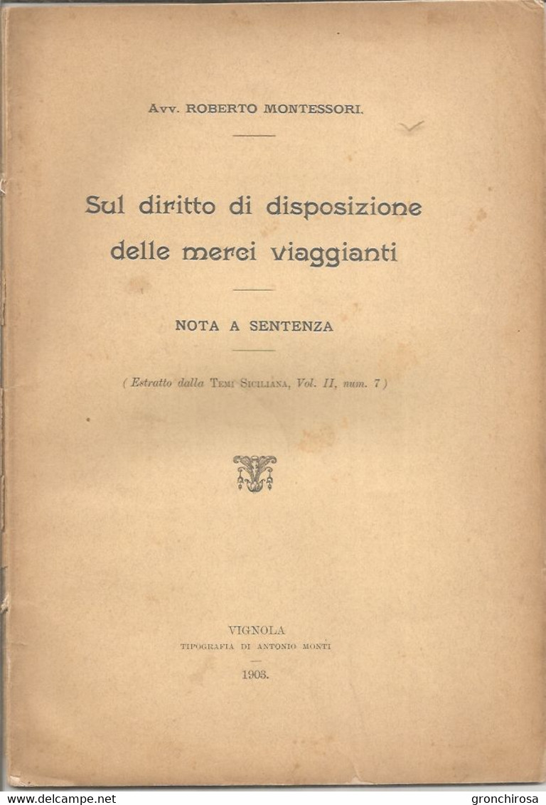 Vignola 1903, Montessori Roberto, Sul Diritto Di Disposizione Delle Merci Viaggianti, Tip. A. Monti, 40 Pagg. - Society, Politics & Economy