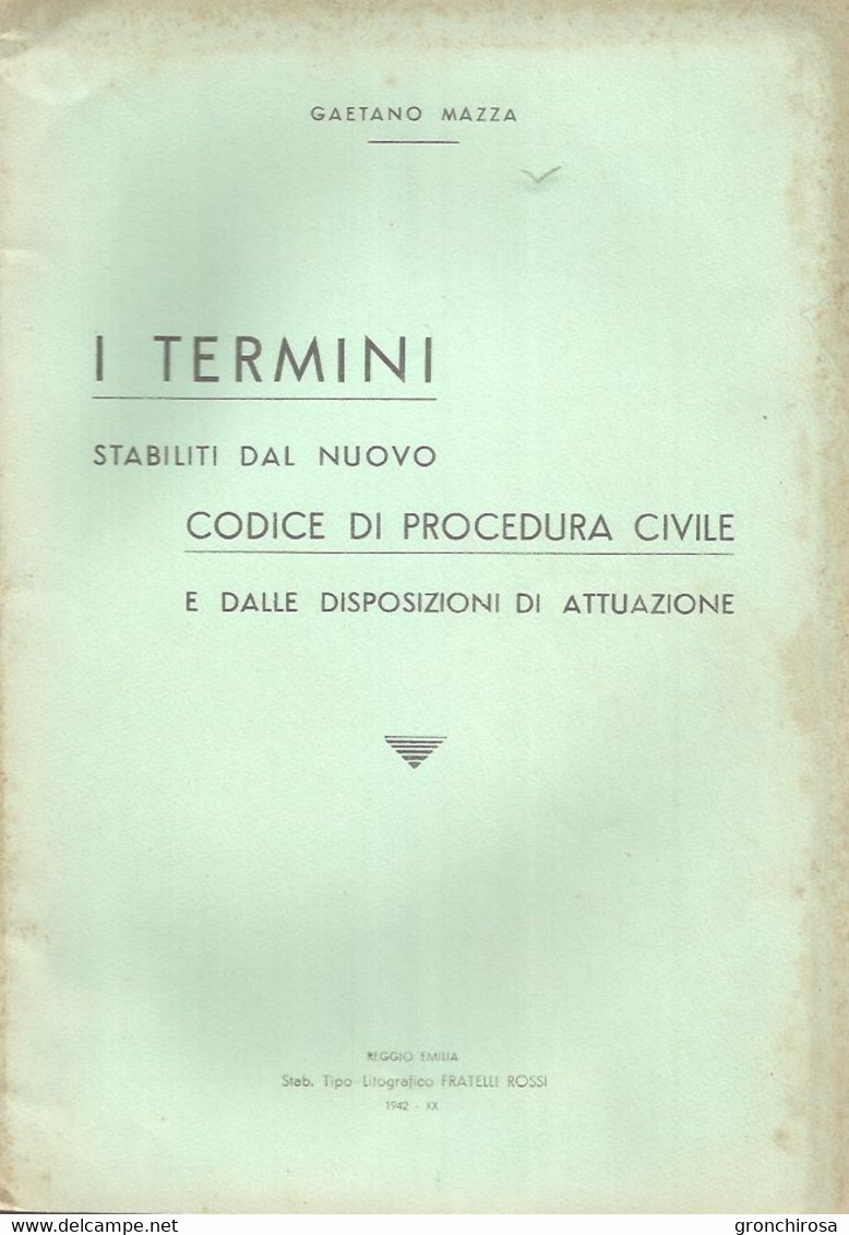 Mazza Gaetano, I Termini Stabiliti Dal Nuovo Codice Di Procedura Civile E Disposizioni Di Attuazione, Reggio Emilia 1942 - Maatschappij, Politiek, Economie