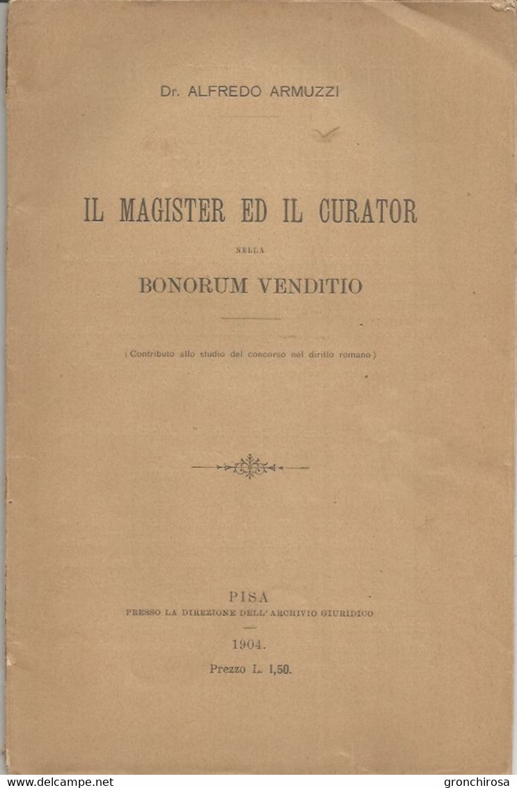 Armuzzi Alfredo, Il Magister Ed Il Curator Nella Bonorum Venditio Nel Diritto Romano, Pisa 1904, 32 Pp. - Gesellschaft Und Politik