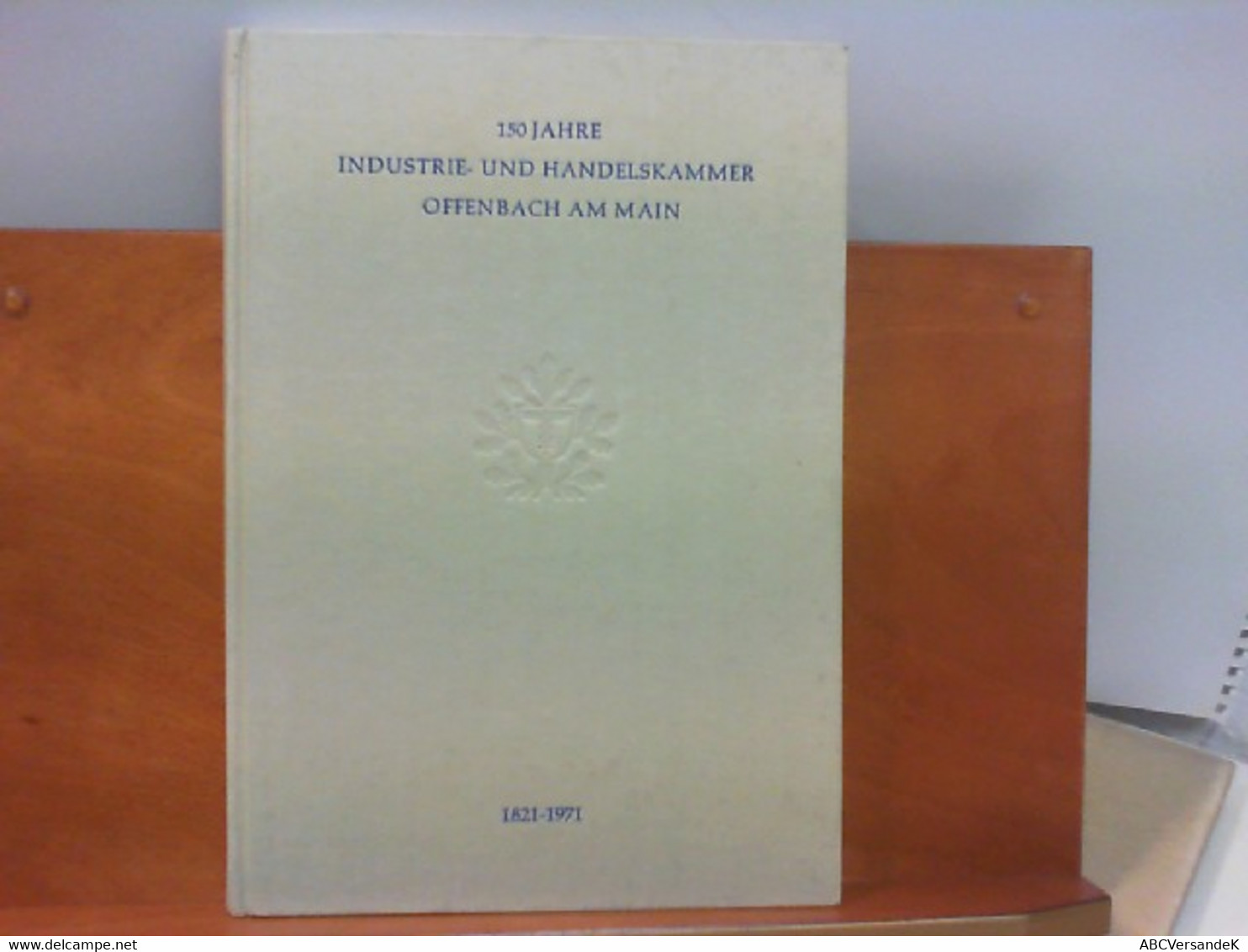 150 Jahre Industrie - Und Handelskammer Offenbach Am Main 1821-1971 : Beiträge Zur Geschichte Der Wirtschaft V - Hesse