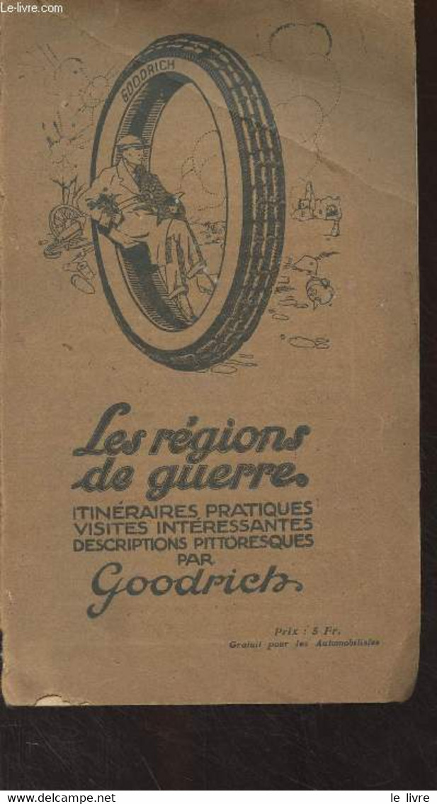 Les Régions De Guerre, Itinéraires Pratiques, Visites Intéressantes, Descriptions Pittoresques Par Goodrich - Collectif - Maps/Atlas