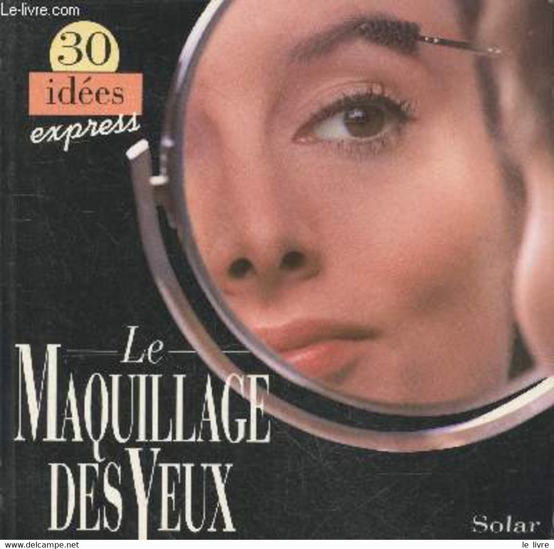 Le Maquillage Des Yeux (Collection "30 Idées Express") - Moodie Christine - 1994 - Livres