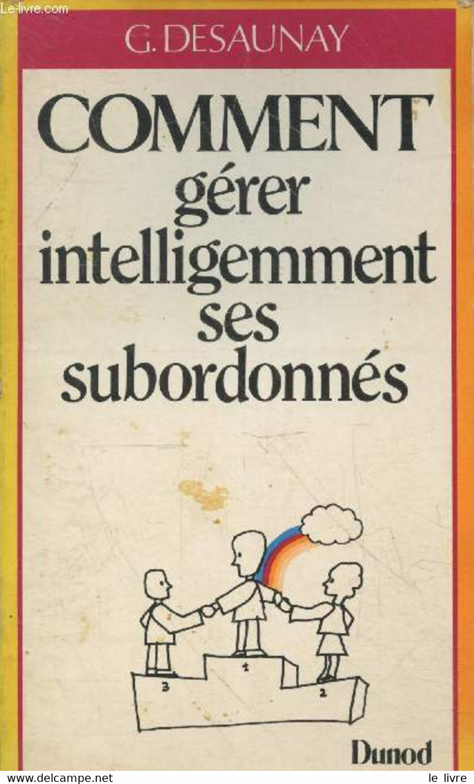 Comment Gérér Inteligemment Ses Subordonnés - Desaunay G. - 1983 - Management