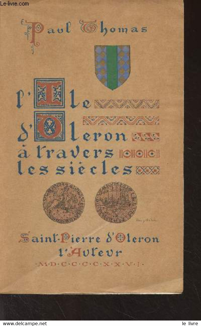 L'Ile D'Oleron à Travers Les Siècle - Esquisse Du Passé - Thomas Paul - 1926 - Poitou-Charentes