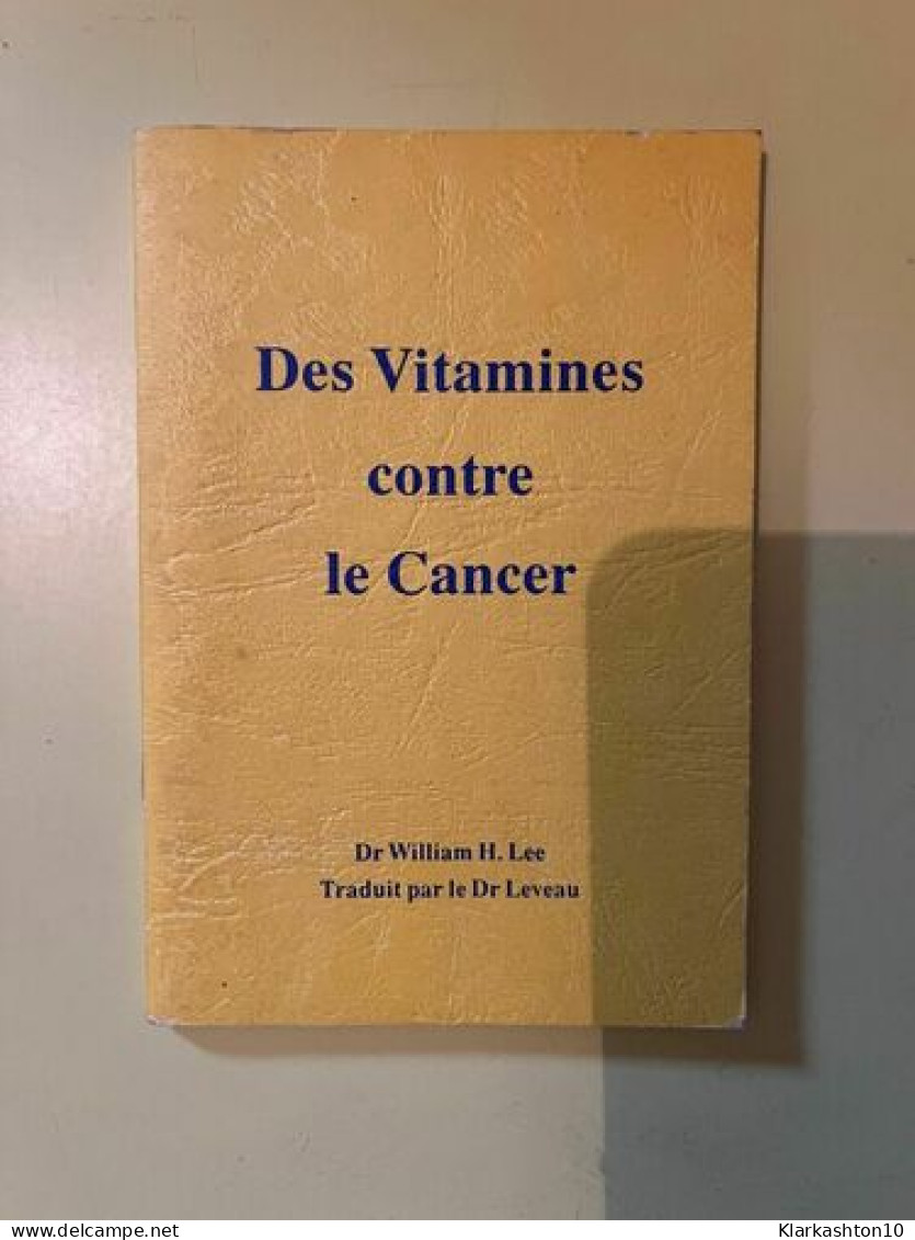 Dr William H.Lee Des Vitamines Contre Le Cancer - Andere & Zonder Classificatie