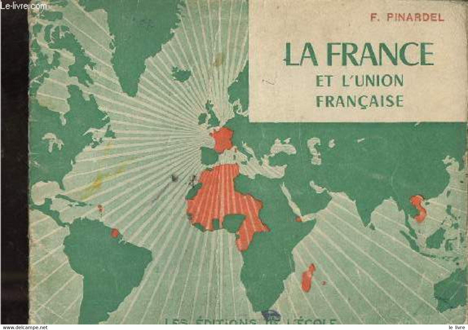 Petit Atlas De La France Et L'Union Française. - F.Pinardel - 0 - Kaarten & Atlas