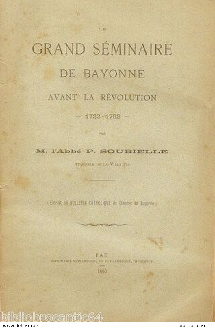 LE GRAND SEMINAIRE,BAYONNE AVANT LA REVOLUTION 1722-1782 P/l'Abbé P.SOUBIELLE 1886 - Baskenland