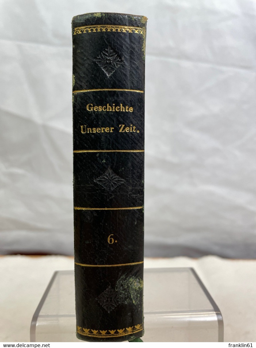 Die Geschichte Unserer Zeit...6. Band. 21. - 24.Heft. Die Französische Staats-Umwälzung. 2. Und 3.Periode. - 4. Neuzeit (1789-1914)