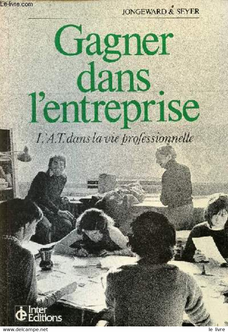 Gagner Dans L'entreprise L'A.T. Dans La Vie Professionnelle. - Jongeward Dorothy & Seyer Philip - 1980 - Boekhouding & Beheer