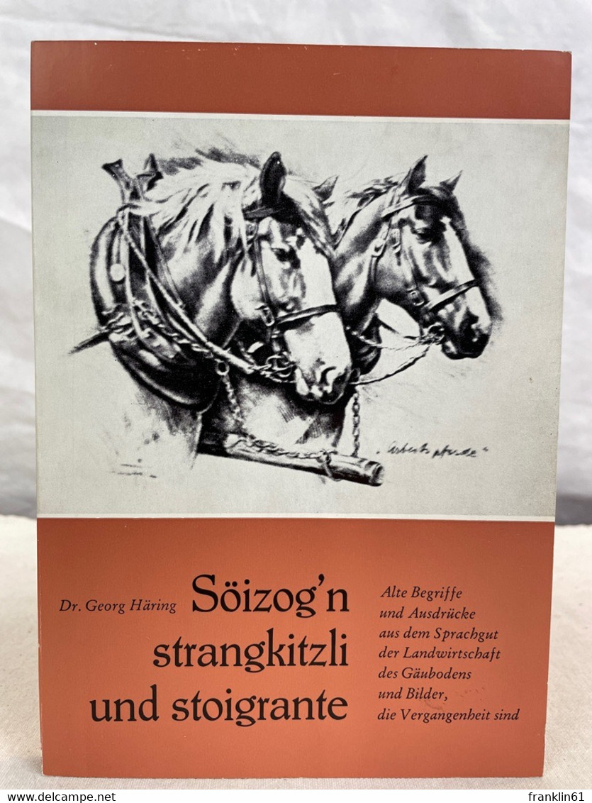 Söizog'n Strangkitzli Und Stoigrante : Alte Begriffe Und Ausdrücke Aus Dem Sprachgut Der Landwirtschaft Des Gä - 4. 1789-1914